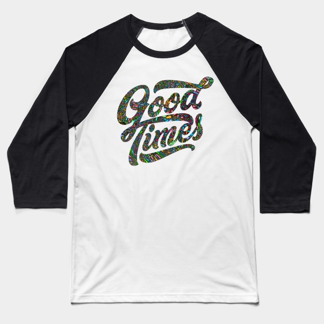 Good Times Shirt Baseball T-Shirt by joyjeff